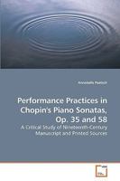 Performance Practices in Chopin's Piano Sonatas, Op. 35 and 58: A Critical Study of Nineteenth-Century Manuscript and Printed Sources 363921367X Book Cover