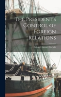 The President's Control of Foreign Relations 1016385773 Book Cover