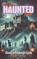 Ghosts of Edinburgh Castle (GKP Most Haunted Places Series) B0DQQ8K5XF Book Cover