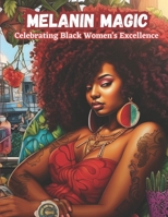 Melanin Magic: Celebrating Black Women's Excellence, A Self-Love Guide For Black and Brown Women B0C9SBMDSK Book Cover