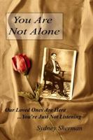 You Are Not Alone Our Loved Ones Are Here. . .You're Just Not Listening 0615642020 Book Cover