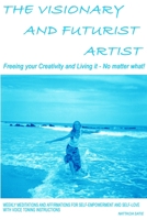 The Visionary and Futurist Artist - Freeing Your Creativity and Living It, No Matter What! 1411648048 Book Cover