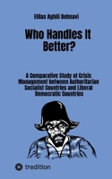 Who Handles It Better?: A Comparative Study of Crisis Management between Authoritarian Socialist Countries and Liberal Democratic Countries 3384865758 Book Cover
