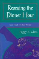 Rescuing the Dinner Hour: Easy Meals for Busy People 1883280044 Book Cover