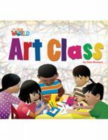 Our World Readers: Art Class: American English 1133730434 Book Cover