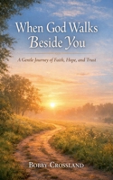 When God Walks Besides You B0GFDQMP1L Book Cover