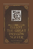 Elliot The Great Dragon Slayer 1688664874 Book Cover