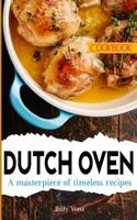 Dutch Oven Cookbook: A masterpiece of timeless recipes 1986787737 Book Cover