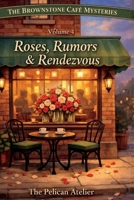 Roses, Rumors & Rendezvous: A Cozy Brooklyn Mystery About Love, Privacy, and Secrets- Volume 4 (THE BROWNSTONE CAFÉ MYSTERIES) B0GHFQD3V2 Book Cover