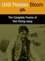 Until Peonies Bloom: The Complete Poems of Kim Yeong-Nang 1937385035 Book Cover