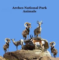 Arches National Park Animals Kids Book: Awesome Children's Animals Book Lifelike Images Fun Facts 1965098657 Book Cover
