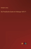 Die Preussische Garde Im Feldzuge 1870-71 3742826077 Book Cover