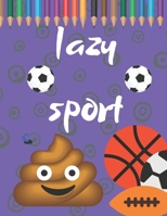 Lazy Sport: Funny Coloring Book With Funny Tips And Activities For Adults Perfect Gift B08XYKWQHN Book Cover