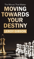 Moving Towards Your Destiny: The Moves That Matter 0228889685 Book Cover