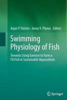 Swimming Physiology of Fish: Towards Using Exercise to Farm a Fit Fish in Sustainable Aquaculture 3642435475 Book Cover