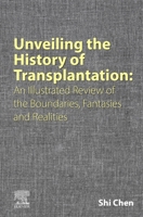 Unveiling the History of Transplantation: An Illustrated Review of the Boundaries, Fantasies and Realities 0443291020 Book Cover