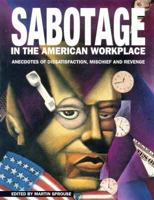 Sabotage in the American Workplace: Anecdotes of Dissatisfaction, Mischief and Revenge 0962709131 Book Cover