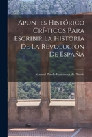 Apuntes Histórico Crí­ticos para Escribir la Historia de la Revolucion de España (Bibliobazaar Reproduction Series) 1018231668 Book Cover