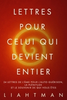 Lettres pour celui qui devient entier: 24 lettres de l’âme pour l’auto-guérison, la plénitude et le souvenir de qui vous ête B0FVVV4Y94 Book Cover