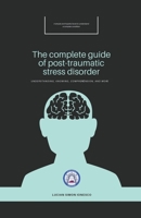 The Complete Guide of Post-Traumatic Stress Disorder B0BGQSCW3X Book Cover