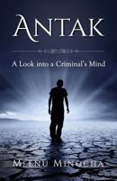 Antak: A Look Into a Criminal's Mind 154088872X Book Cover