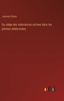 Du siége des substances actives dans les plantes médicinales (French Edition) 3385040051 Book Cover