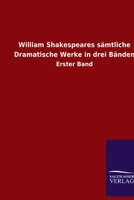 William Shakespeares sämtliche Dramatische Werke in drei Bänden: Erster Band (German Edition) 3846077771 Book Cover