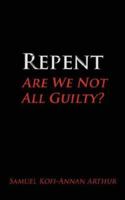 Repent, Are We Not All Guilty? 143430647X Book Cover