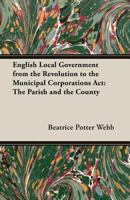 English Local Government: The Parish And The County 1178534774 Book Cover