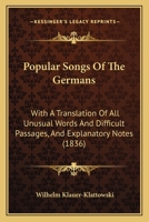 Popular Songs Of The Germans: With A Translation Of All Unusual Words And Difficult Passages, And Explanatory Notes 1166985016 Book Cover