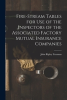 Fire-Stream Tables for Use of the Inspectors of the Associated Factory Mutual Insurance Companies 1015922988 Book Cover