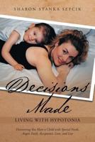 Decisions Made: Living with Hypotonia, Discovering You Have a Child with Special Needs, Anger, Faith, Acceptance, Love, and Loss 1640790071 Book Cover