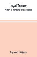 Loyal Traitors: A Story of Friendship for the Filipinos 9353709865 Book Cover