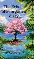 The Echoes of a forgotten diary: A journey through grief, healing and hope B0GHN41MGW Book Cover
