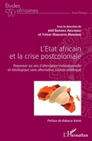 L'Etat africain et la crise postcoloniale: Repenser 60 ans d'alternance institutionnelle et idéologique sans alternative socioéconomique (Études Africaines) (French Edition) 2343230668 Book Cover
