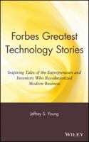 Forbes® Greatest Technology Stories: Inspiring Tales of the Entrepreneurs and Inventors Who Revolutionized Modern Business 0471243744 Book Cover