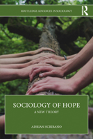 Sociology of Hope: A New Theory (Routledge Advances in Sociology) 1041060378 Book Cover