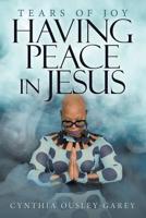 Having Peace in Jesus: Tears of Joy 153207395X Book Cover