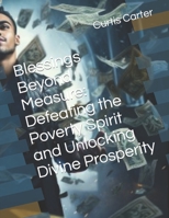 Blessings Beyond Measure: Defeating the Poverty Spirit and Unlocking Divine Prosperity B0CDYP86D2 Book Cover
