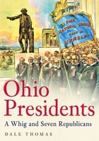 Ohio Presidents: A Whig and Seven Republicans 1634991168 Book Cover