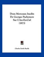 Deux Morceaux Inedits de Georges Pachymere Sur L'Arc-En-Ciel... 1160074836 Book Cover