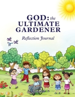 God: The Ultimate Gardener: Reflection Journal B0F3VYH9T7 Book Cover