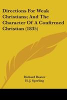 Directions For Weak Christians; And The Character Of A Confirmed Christian 1436822599 Book Cover