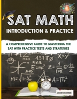 SAT Math Introduction & Practice: A Comprehensive Guide to Mastering the SAT with Practice Tests and Strategies B0DZH12STS Book Cover