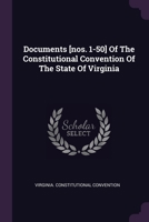 Documents [Nos. 1-50] of the Constitutional Convention of the State of Virginia... 1378335031 Book Cover