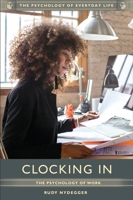 Clocking In: The Psychology of Work (The Psychology of Everyday Life) 1440850038 Book Cover