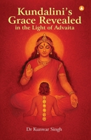 Kundalini's Grace Revealed In The Light of Advaita 9394515941 Book Cover