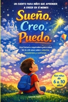 Sueño, creo, puedo. Una historia para niños de 6 a 10 años: sobre valentía, sueños, autoestima, confianza y aprender a creer en uno mismo y gestión de emociones! (Spanish Edition) B0GRTJ2KLX Book Cover