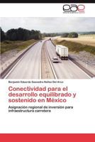 Conectividad para el desarrollo equilibrado y sostenido en México: Asignación regional de inversión para infraestructura carretera 3659017779 Book Cover