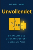 Unvollendet: Die Macht des Zeigarnik-Effekts in Leben und Arbeit (German Edition) B0FFYQNMWX Book Cover